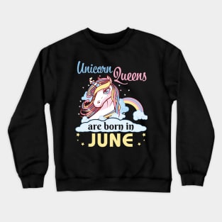 Unicorns Queens Are Born In June Happy Birthday To Me Mom Nana Aunt Sister Daughter Wife Niece Crewneck Sweatshirt